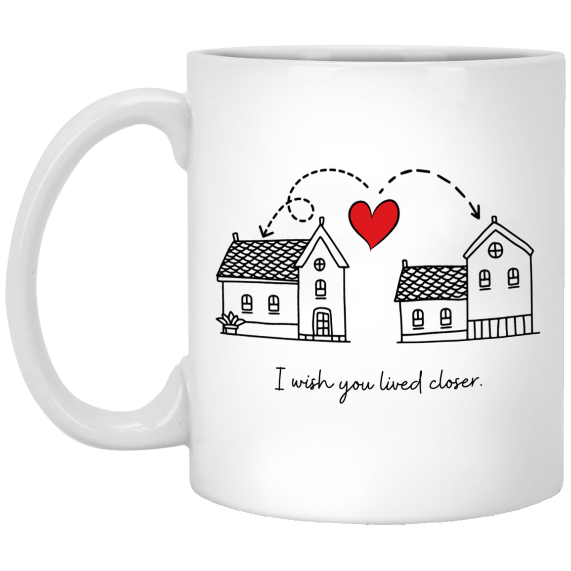 I wish You Lived Closer Mug