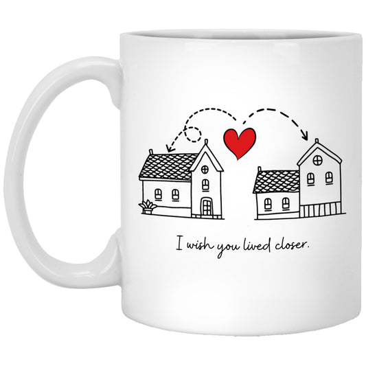 I wish You Lived Closer Mug