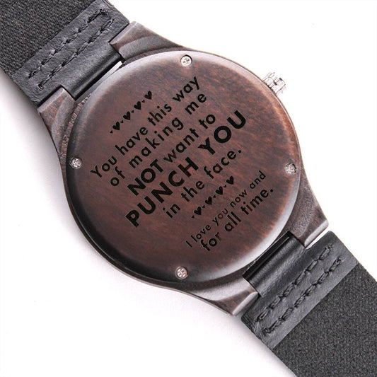 Love You Too Much to Punch You in the Face Wooden Watch